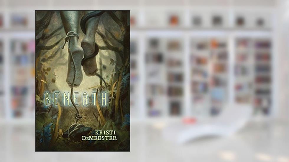 Beneath, written by Kristi DeMeester