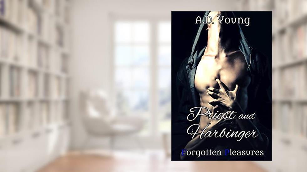 Priest and Harbinger (The Forgotten Pleasures Collection Book 1), written by A.D. Young