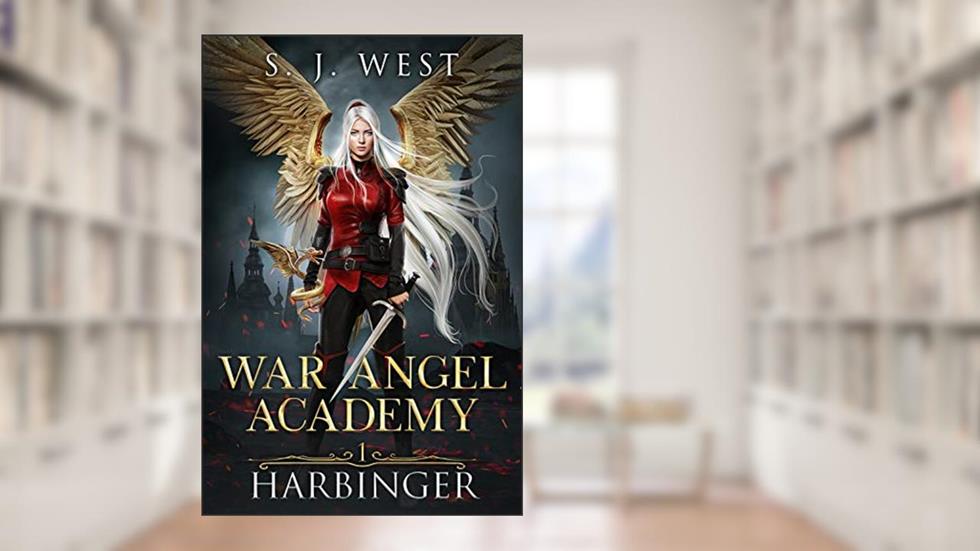 Harbinger (War Angel Academy Book 1), written by S. J. West
