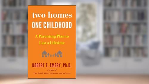 Cover from Two Homes, One Childhood: A Parenting Plan to Last a Lifetime, written by Robert E. Emery Ph.D.