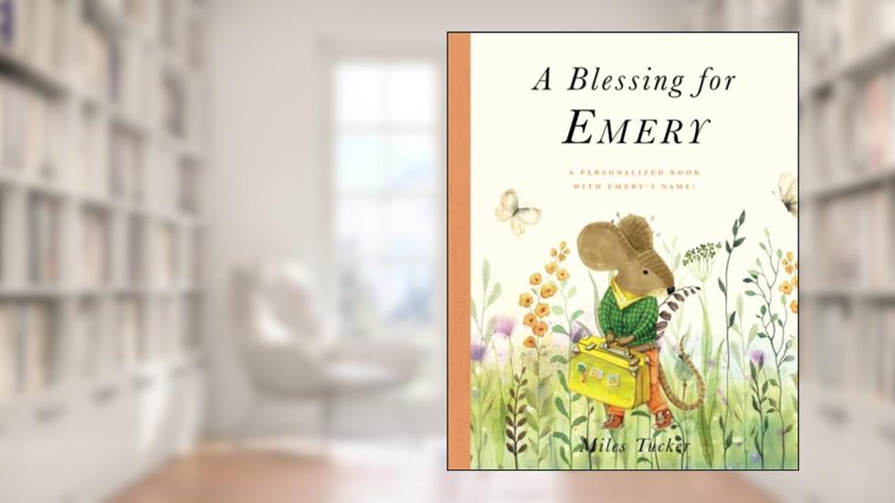 A Blessing for Emery: A Personalized Book with Emery's Name!, written by Miles Tucker