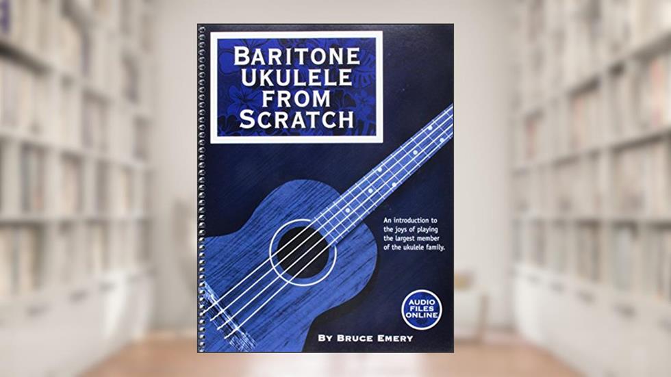 Baritone Ukulele from Scratch, written by Bruce Emery