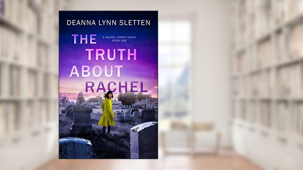 The Truth About Rachel: A Rachel Emery Novel, Book One (Rachel Emery Series 1), written by Deanna Lynn Sletten