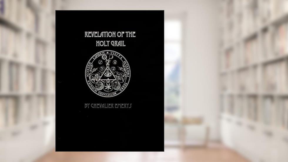 Revelation of the Holy Grail, written by Chevalier Emerys