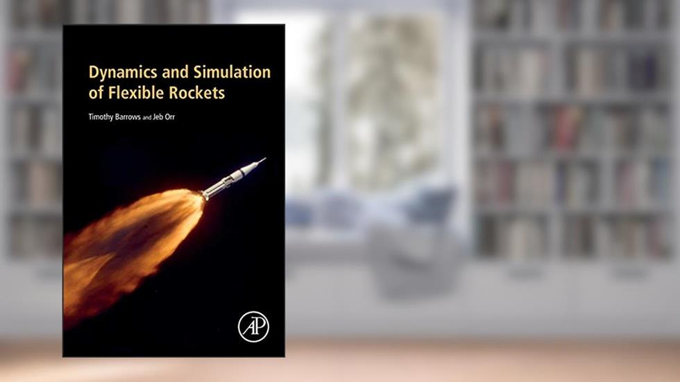 Dynamics and Simulation of Flexible Rockets, written by Timothy M. Barrows; Jeb S. Orr