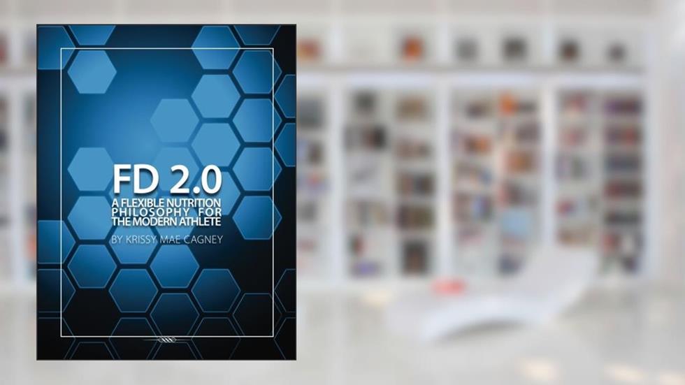 Flexible Dieting 2.0: A Flexible Nutrition Philosophy for the Modern Athlete, written by Krissy Mae Cagney