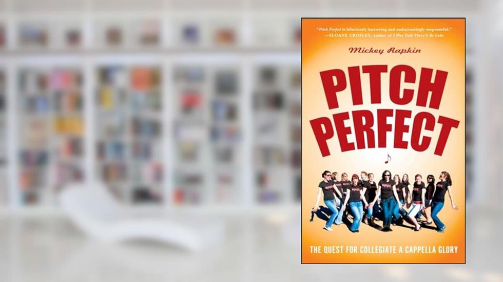 Pitch Perfect: The Quest for Collegiate A Cappella Glory, written by Mickey Rapkin