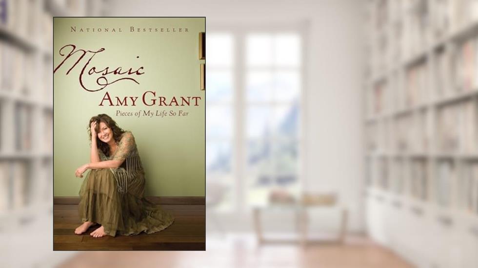Mosaic: Pieces of My Life So Far, written by Amy Grant