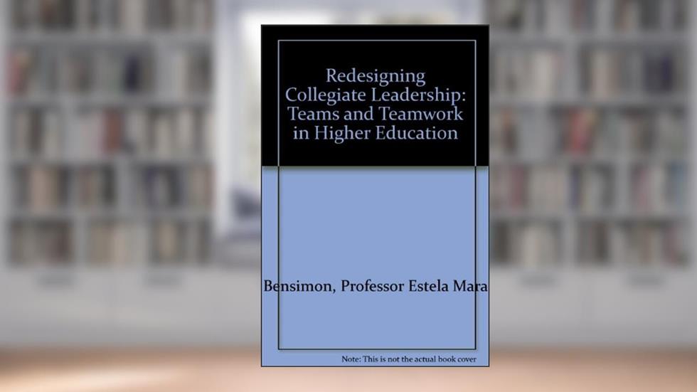 Redesigning Collegiate Leadership: Teams and Teamwork in Higher Education, written by Professor Estela Mara Bensimon; Professor Anna Neumann