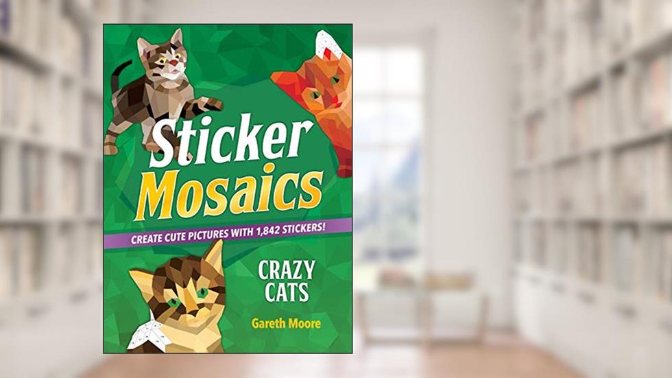Sticker Mosaics: Crazy Cats: Create Cute Pictures with 1,842 Stickers!, written by Gareth Moore