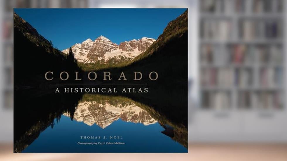Colorado: A Historical Atlas, written by Thomas J. Noel