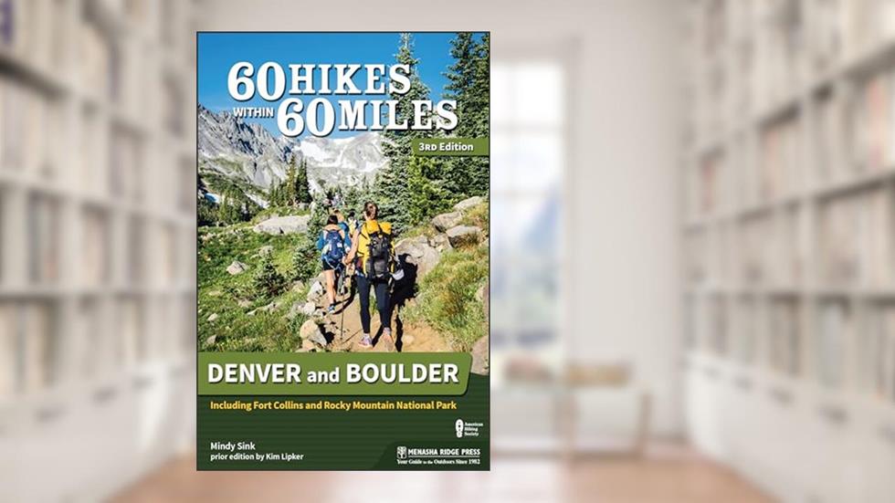 60 Hikes Within 60 Miles: Denver and Boulder: Including Fort Collins and Rocky Mountain National Park, written by Mindy Sink