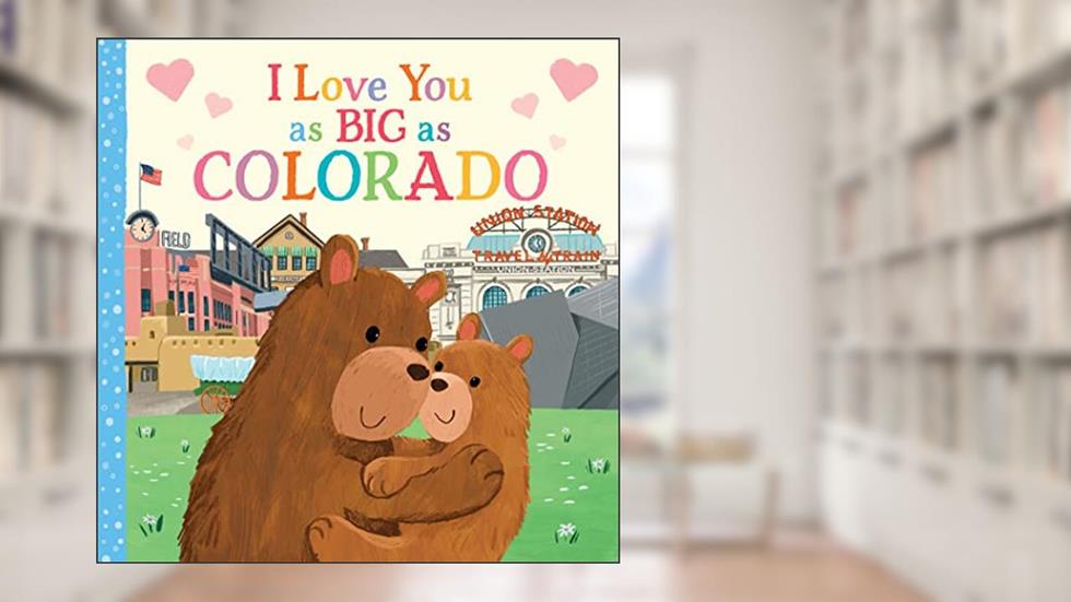 I Love You as Big as Colorado: A Sweet Love Board Book for Toddlers, the Perfect Easter Gift!, written by Rose Rossner