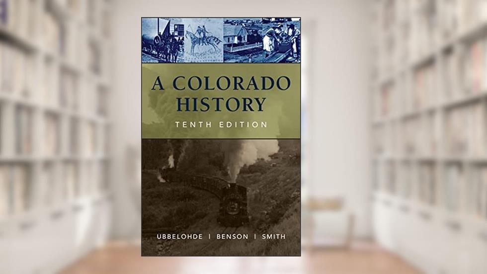 A Colorado History, 10th Edition (The Pruett Series), written by Carl Ubbelohde; Maxine Benson; Duane A. Smith