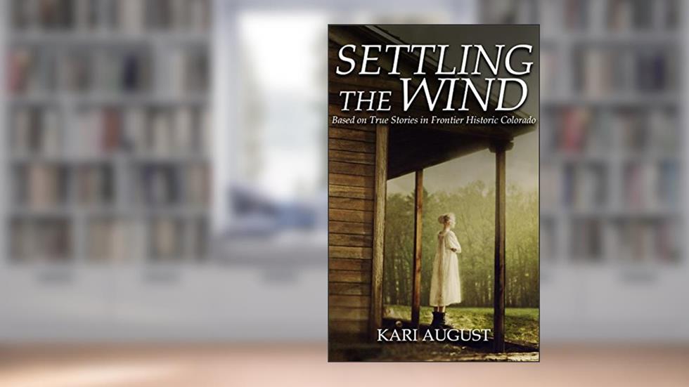 Settling the Wind: A Frontier Historic Colorado Story, written by Kari August