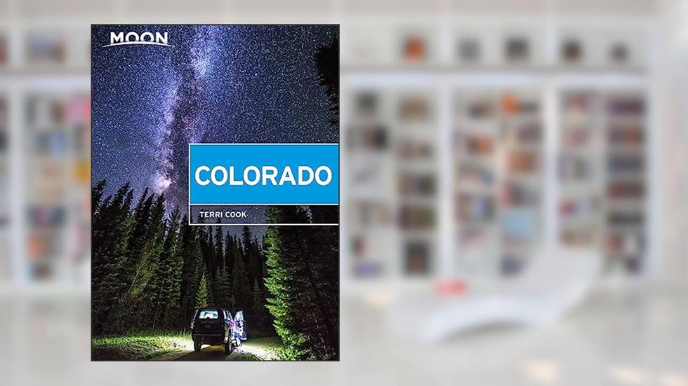 Moon Colorado: Scenic Drives, National Parks, Best Hikes (Travel Guide), written by Terri Cook