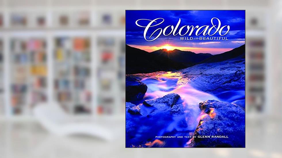 Colorado Wild and Beautiful, written by photography by Glenn Randall