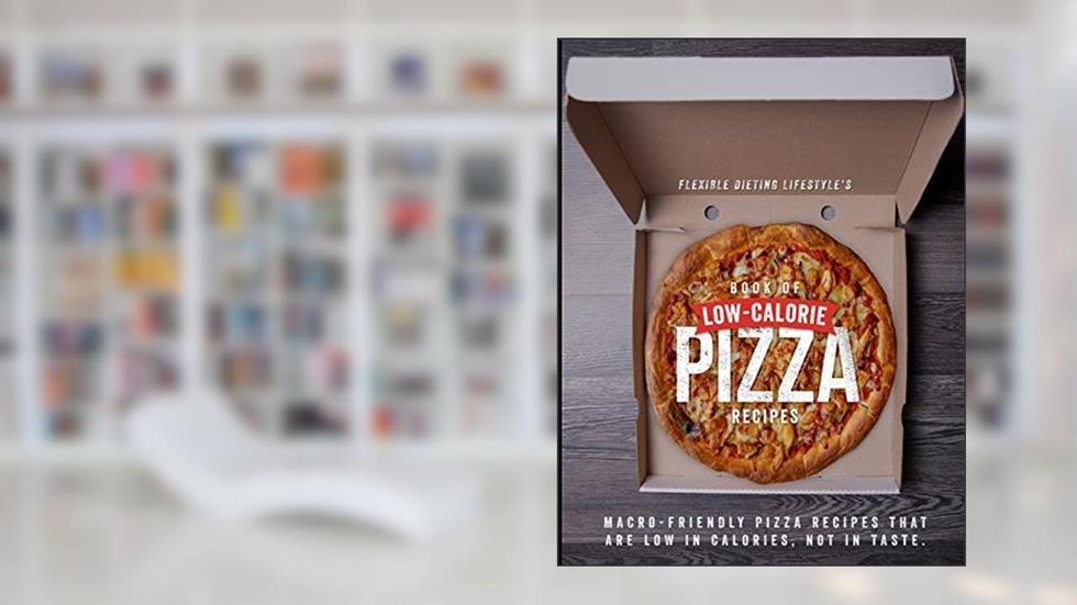Flexible Dieting Lifestyle's Book of Low-Calorie Pizza Recipes: Macro-Friendly Pizza Recipes That Are Low in Calories, Not In Taste, written by Zachary Rocheleau