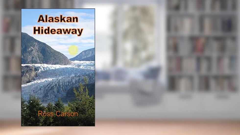 Alaskan Hideaway, written by Ross Carson