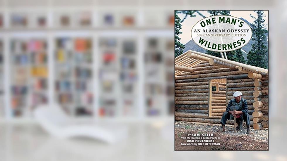One Man's Wilderness, 50th Anniversary Edition: An Alaskan Odyssey, written by Richard Louis Proenneke; Sam Keith