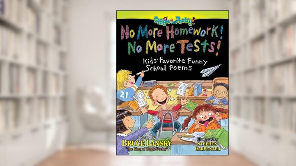 No More Homework! No More Tests!: Kids' Favorite Funny School Poems (Giggle Poetry), written by Bruce Lansky