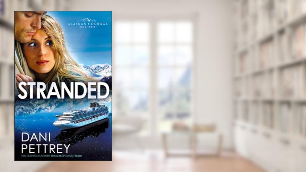 Stranded (Alaskan Courage, Book 3), written by Dani Pettrey
