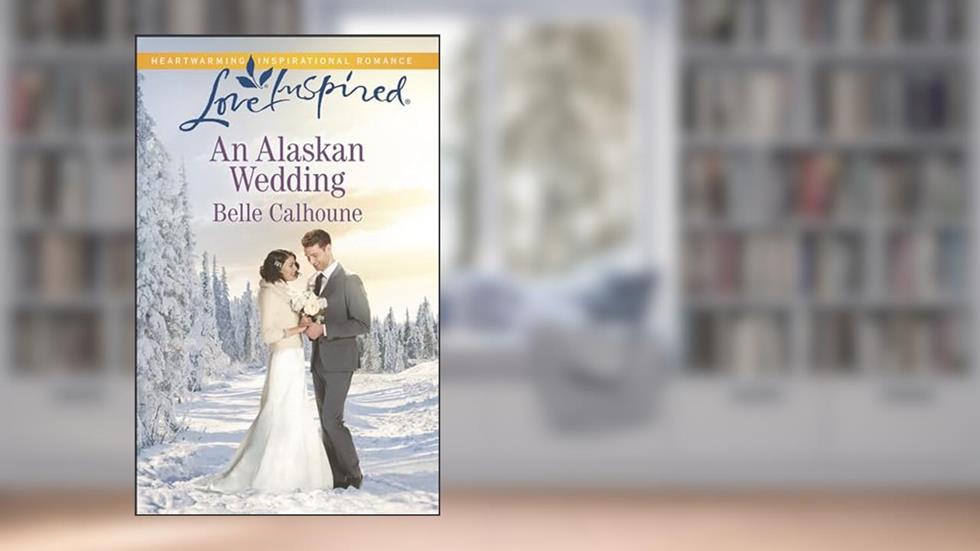 An Alaskan Wedding (Alaskan Grooms), written by Belle Calhoune