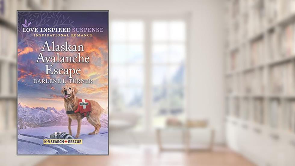 Alaskan Avalanche Escape: A Romantic Suspense Novel (K-9 Search and Rescue), written by Darlene L. Turner
