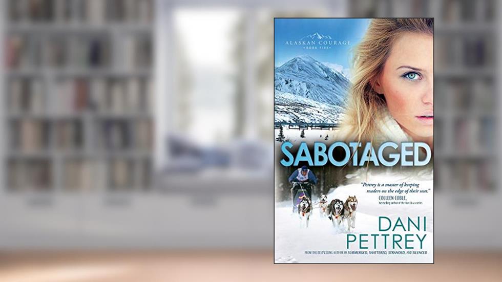 Sabotaged: An Adventurous Action Suspense Thriller Enemies to Lovers Workplace Romance (Alaskan Courage), written by Dani Pettrey