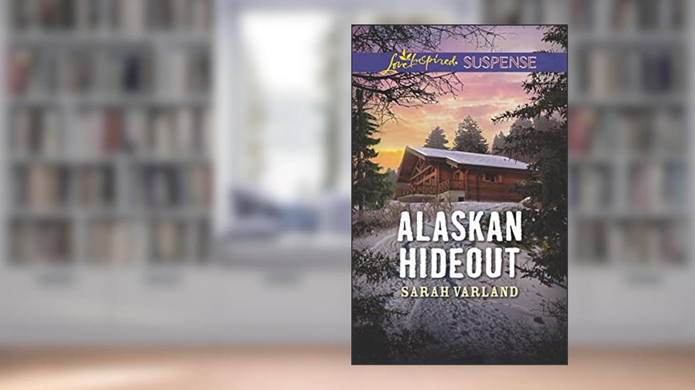 Alaskan Hideout (Love Inspired Suspense), written by Sarah Varland