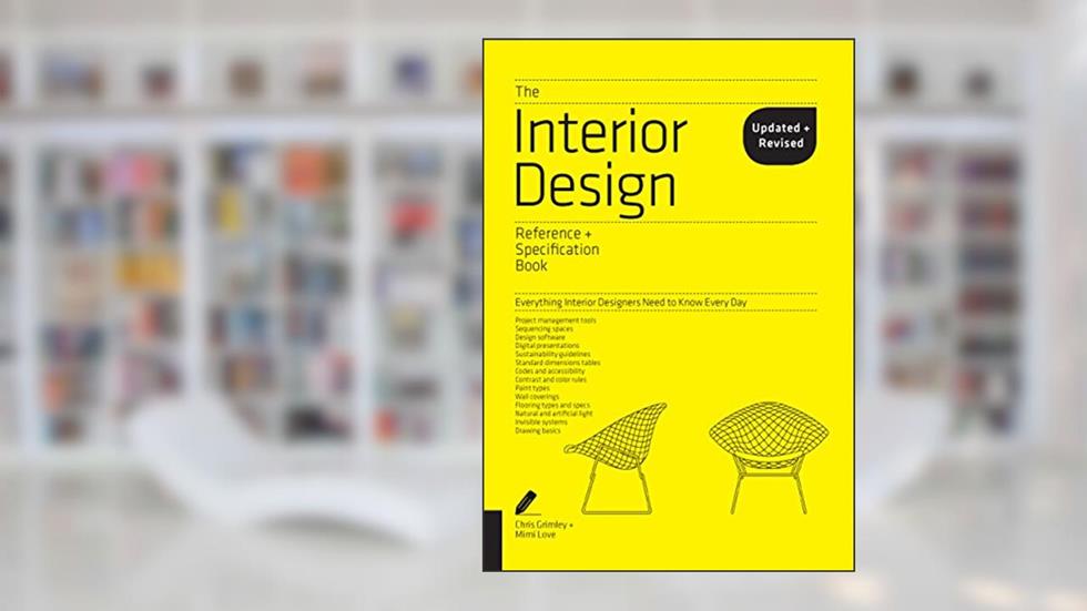 The Interior Design Reference & Specification Book updated & revised: Everything Interior Designers Need to Know Every Day, written by Chris Grimley; Mimi Love