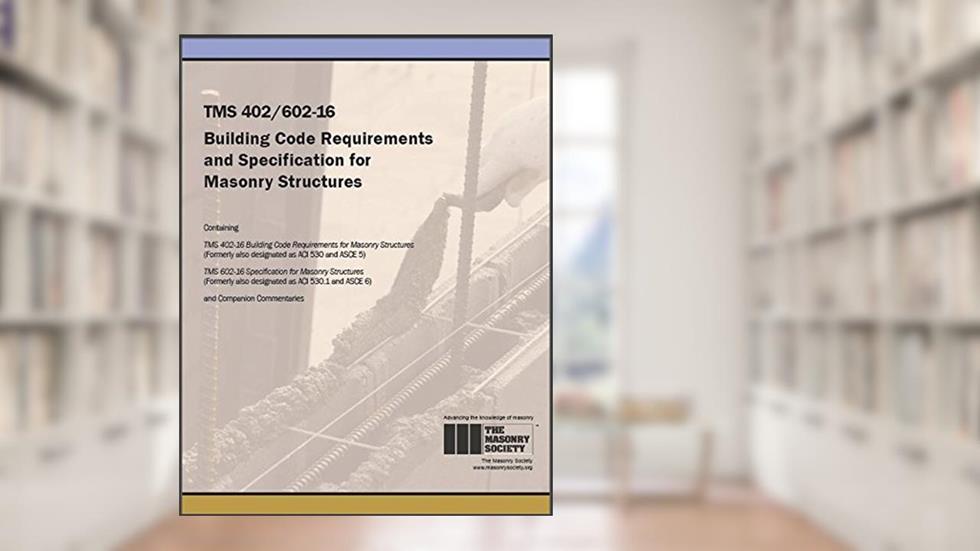 Tms 402/602-16 Building Code Requirements and Specification for Masonry Structures, written by The Masonry Society; American Concrete Institute