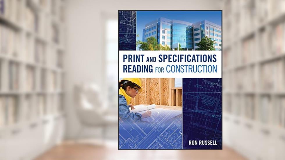 Print and Specifications Reading for Construction, written by Ron Russell