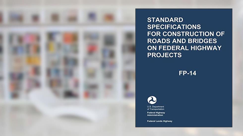 Standard Specifications for Construction of Roads and Bridges on Federal Highway Projects (FP-14), written by U.S. Department of Transportation; Federal Highway Administration