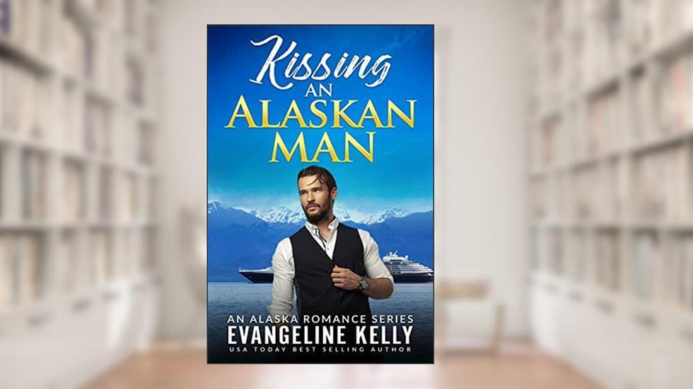 Kissing An Alaskan Man (An Alaska Romance Series Book 4), written by Evangeline Kelly