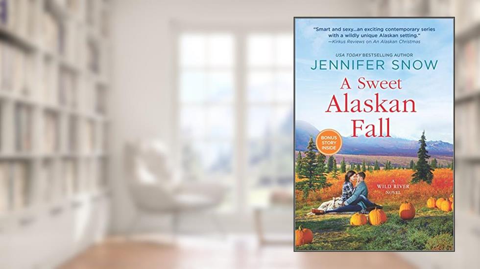 A Sweet Alaskan Fall: A Novel (A Wild River Novel Book 3), written by Jennifer Snow