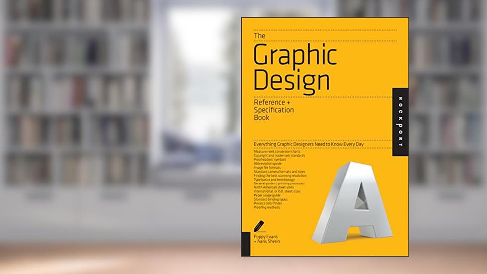 Graphic Design Reference & Specification Book: Everything Graphic Designers Need to Know Every Day, written by Poppy Evans