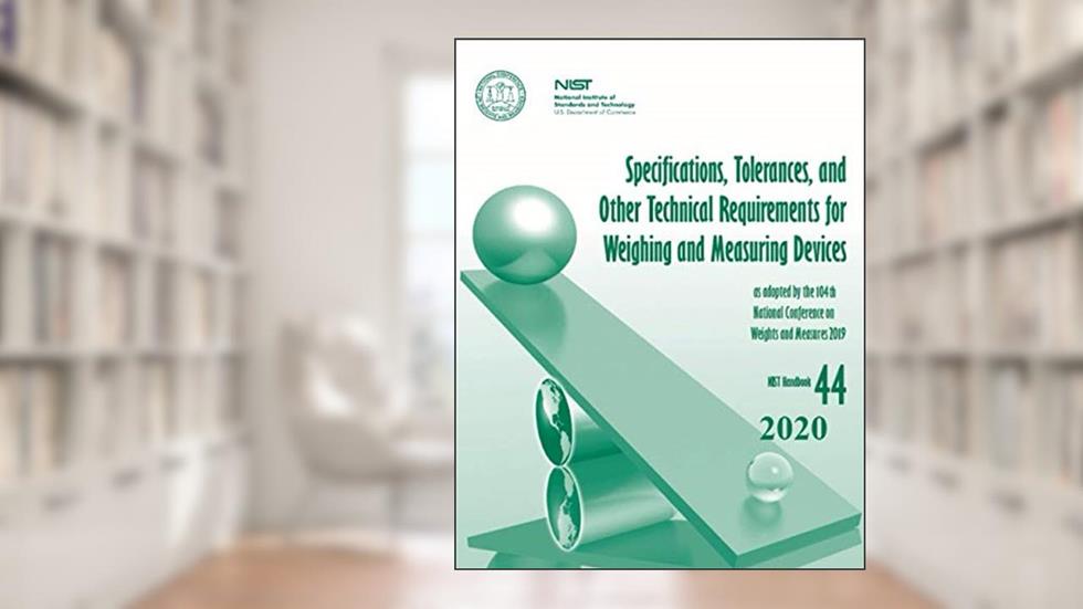 Specifications, Tolerances, and Other Technical Requirements for Weighing and Measuring Devices: NIST Handbook 44, written by National Institute of Standards and Technology