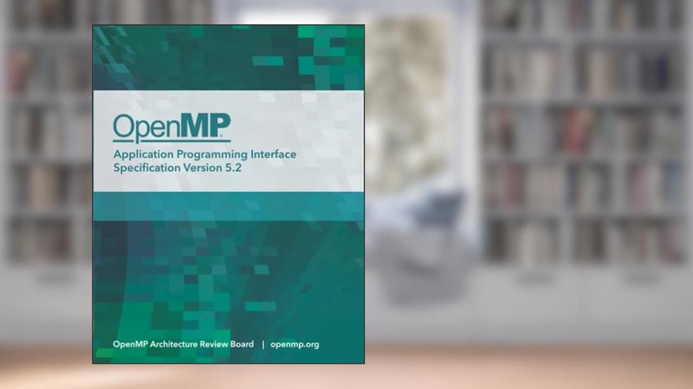 OpenMP Application Programming Interface Specification Version 5.2, written by OpenMP Architecture Review Board