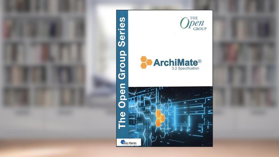 ArchiMate® 3.2 Specification (The Open Group Series), written by The Open Group