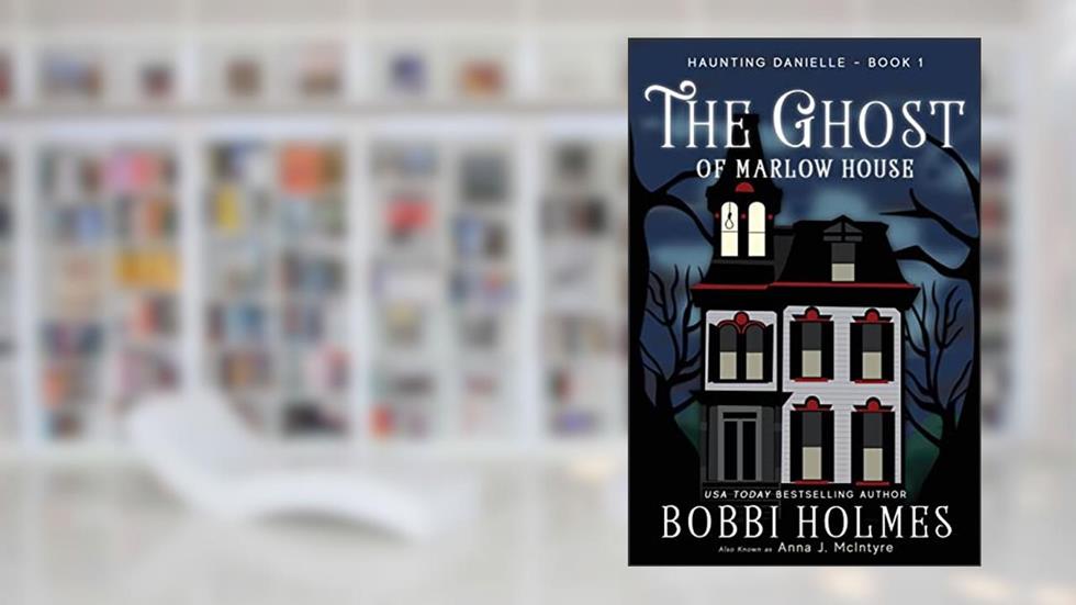 The Ghost of Marlow House (Haunting Danielle), written by Bobbi Holmes; Anna J. McIntyre