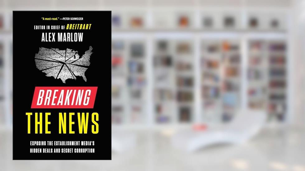 Breaking the News: Exposing the Establishment Media's Hidden Deals and Secret Corruption, written by Alex Marlow