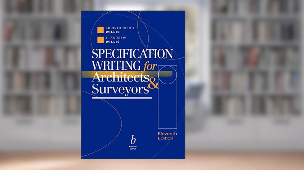 Specification Writing: For Architects and Surveyors, written by C. J. Willis; Andrew Willis
