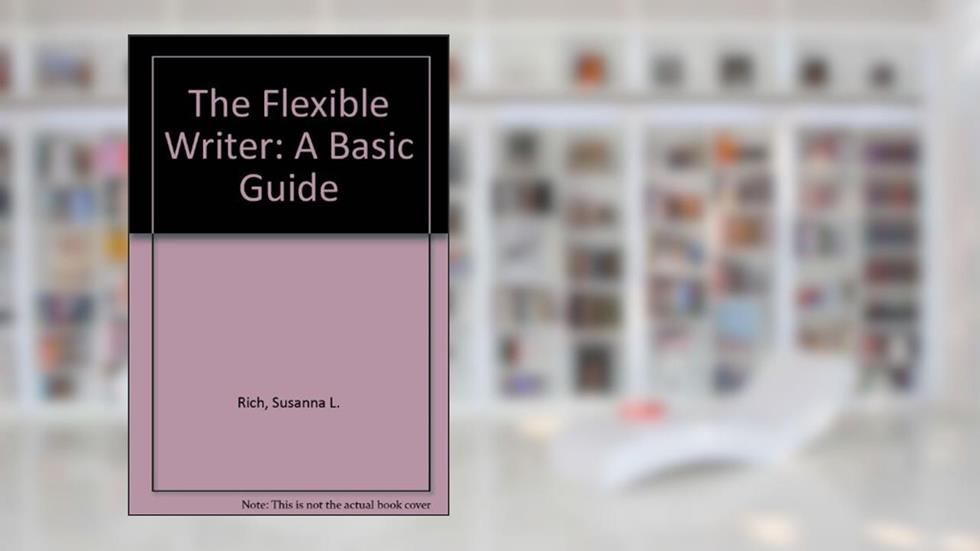 The Flexible Writer: A Basic Guide, written by Susanna Rich