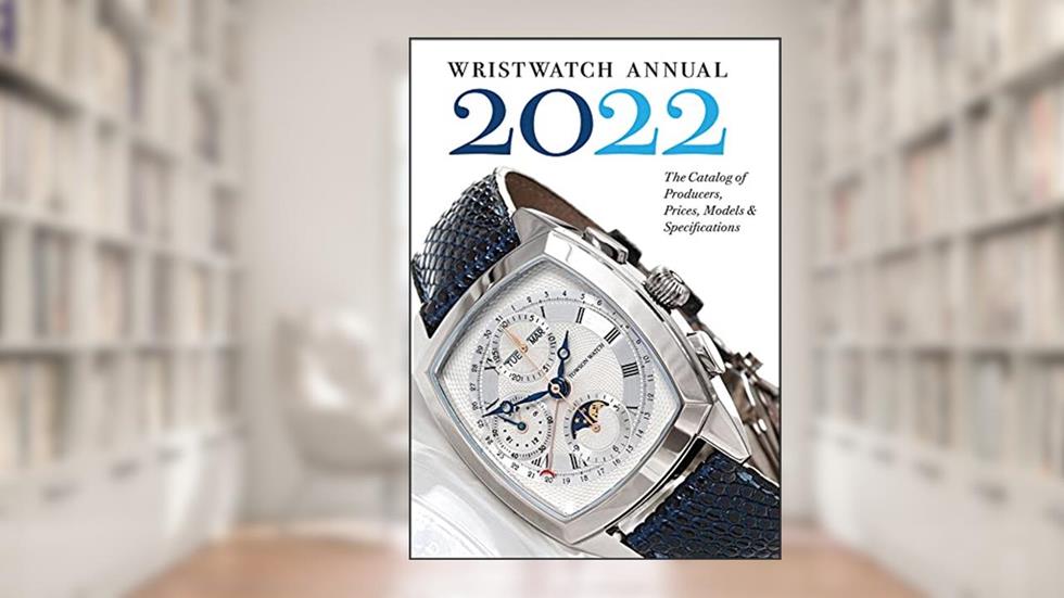 Wristwatch Annual 2022: The Catalog of Producers, Prices, Models, and Specifications, written by Peter Braun