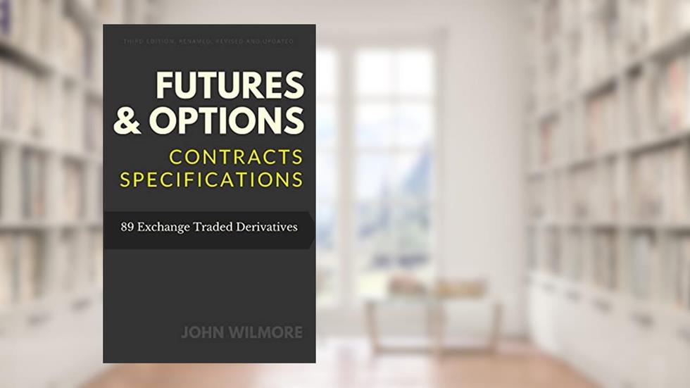 Futures & Options: Contracts Specifications, written by John Wilmore