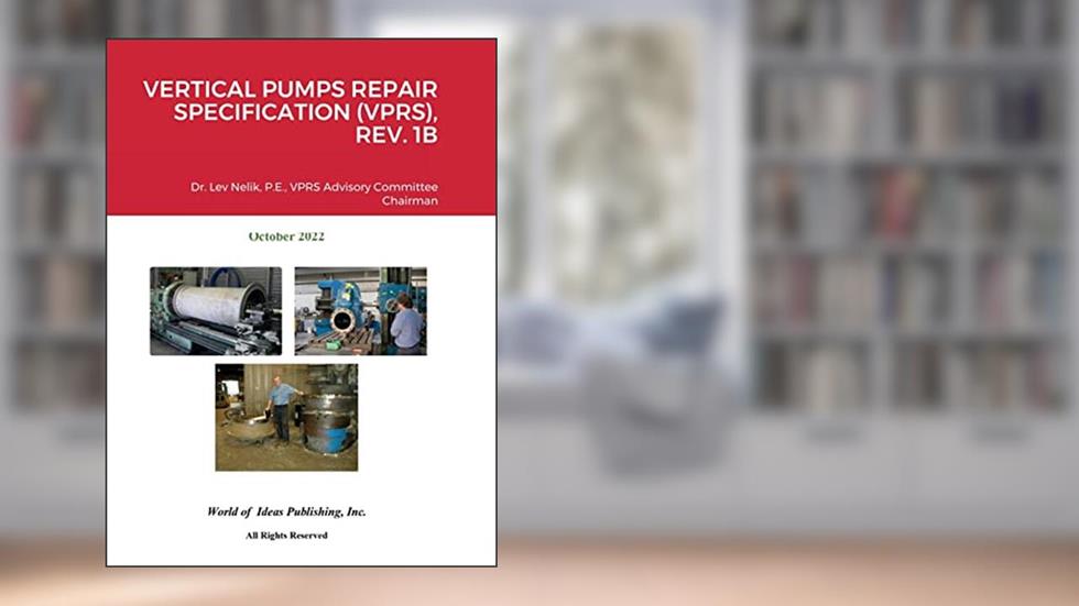 Vertical Pumps Repair Specification (Vprs), Rev. 1b, written by Lev Nelik