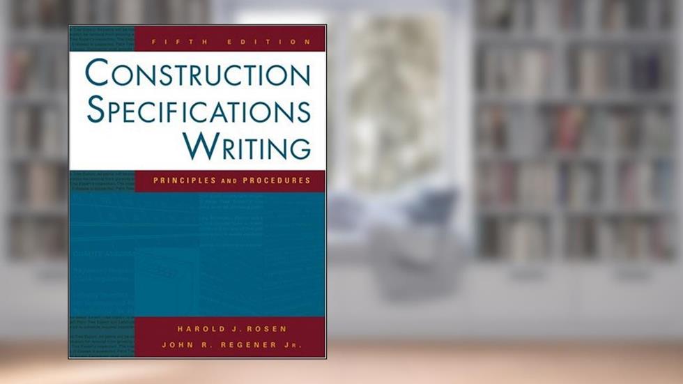 Construction Specifications Writing Principles & Procedures, 5TH EDITION, written by HaroldJRosen&JohnRegener