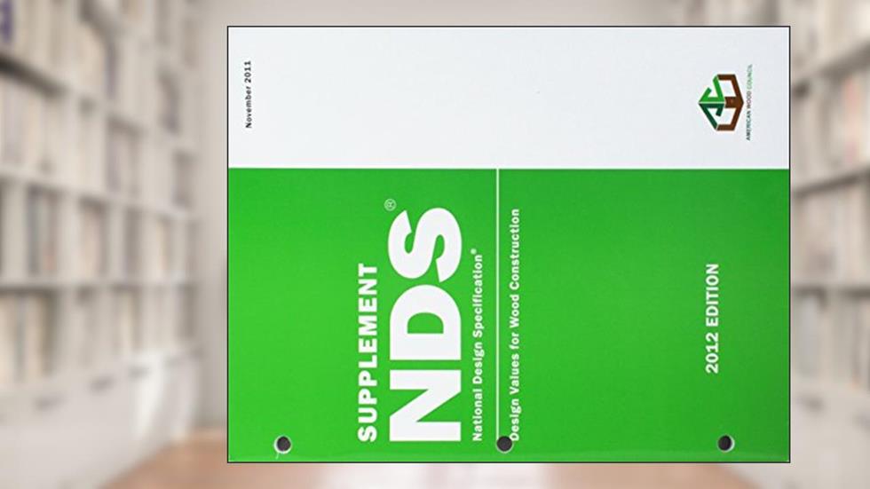 Supplement NDS National Design Specification. Design Values for Wood Construction, written by American Wood Council