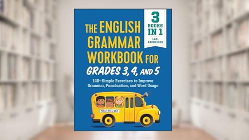 Cover from The English Grammar Workbook for Grades 3, 4, and 5: 140+ Simple Exercises to Improve Grammar, Punctuation and Word Usage (English Grammar Workbooks), written by Shelly Rees MEd